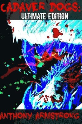 Anthony Armstrong, Stacey Turner - Cadaver Dogs: Ultimate Edition, Häftad