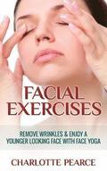 Facial Exercises: Remove Wrinkles & Enjoy a Younger Looking Face with Face Yoga