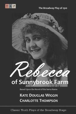 Charlotte Thompson, Kate Douglas Wiggin - Rebecca of Sunnybrook Farm: The Broadway Play of 1910, Häftad. Tillgänglighet: Lägg i varukorg