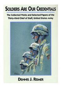 United States Department of the Army - Soldiers Are Our Credentials: The Collected Works and Selected Papers of the Thirty-third Chief of Staff, United States Army, Häftad. Tillgänglighet: Lägg i varukorg
