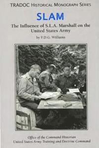 Office of the Command Historian United S - Slam: The Influence of S.L.A. Marshall on the United States Army, Häftad