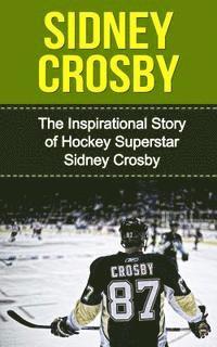 Sidney Crosby: The Inspirational Story of Hockey Superstar Sidney Crosby av Bill Redban