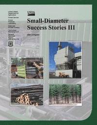 U. S. Forest Service - Small-Diameter Success Stories III, Häftad