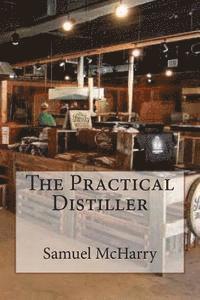 Samuel McHarry - The Practical Distiller, Häftad. Tillgänglighet: Lägg i varukorg