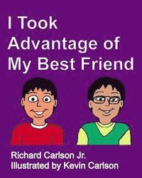 Jr. Carlson, Richard - I Took Advantage of My Best Friend, Häftad. Tillgänglighet: Lägg i varukorg
