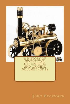 John Beckmann - A History of Inventions, Discoveries, and Origins, Volume I (of 2), Häftad. Tillgänglighet: Lägg i varukorg