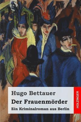 Hugo Bettauer - Der Frauenmörder: Ein Kriminalroman aus Berlin, Häftad. Tillgänglighet: Lägg i varukorg