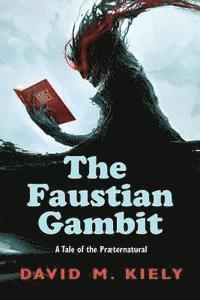 David M. Kiely - The Faustian Gambit: A Tale of the Praeternatural, Häftad
