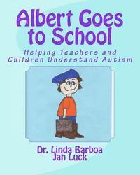 Jan Luck, Linda Barboa - Albert Goes to School: Helping Teachers and Children Understand Autism, Häftad. Tillgänglighet: Lägg i varukorg