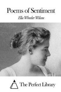 Ella Wheeler Wilcox, The Perfect Library - Poems of Sentiment, Häftad
