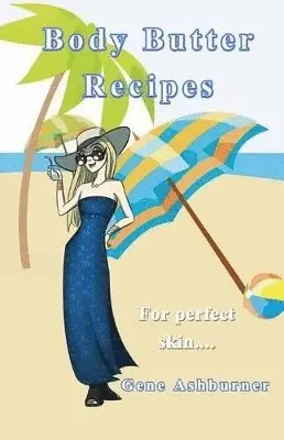 Gene Ashburner - Body Butter Recipes, Häftad. Tillgänglighet: Lägg i varukorg