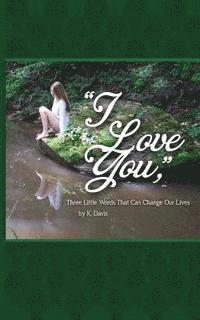 K. Davis - "I Love You," Three Little Words That Can Change Our Lives, Häftad