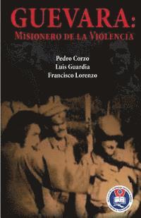 Luis Guardia, Francisco Lorenzo - Guevara: Misionero de la violencia, Häftad. Tillgänglighet: Lägg i varukorg