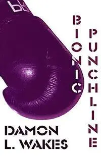 Damon L. Wakes - Bionic Punchline, Häftad. Tillgänglighet: Lägg i varukorg