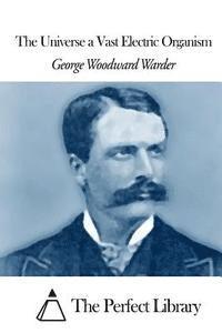 George Woodward Warder, The Perfect Library - The Universe a Vast Electric Organism, Häftad