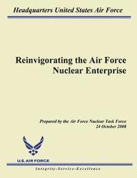 Headquarters United States Air Force - Reinvigorating the Air Force Nuclear Enterprise, Häftad. Tillgänglighet: Lägg i varukorg