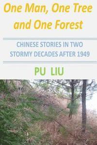 Pu Liu - One Man, One Tree and One Forest: Chinese Stories In Two Stormy Decades After 1949, Häftad