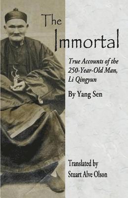 Yang Sen, Stuart Alve Olson - The Immortal: True Accounts of the  250-Year-Old Man, Li Qingyun, Häftad. Tillgänglighet: Lägg i varukorg