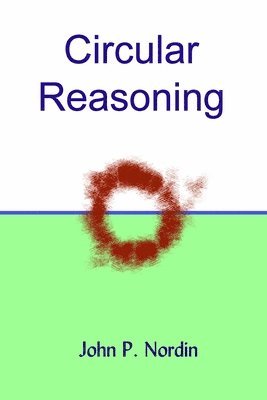 John P. Nordin - Circular Reasoning, Häftad. Tillgänglighet: Lägg i varukorg