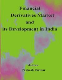Prakash Parmar - Financial Derivatives market and its development in india, Häftad