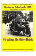 Deutsche Schicksale um 1945 - Wir zahlten fuer Hitlers Hybris: Band 15 in der gelben Zeitzeugen-Reihe bei Juergen Ruszkowski