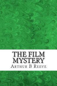 The Film Mystery: (Arthur B Reeve Classics Collection)