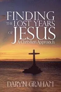 Daryn Graham - Finding the Lost Years of Jesus: A Christian Approach, Häftad. Tillgänglighet: Lägg i varukorg