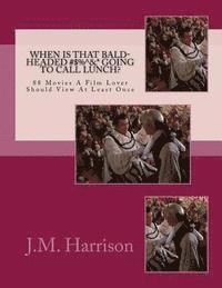 J. M. Harrison - When Is That Bald-Headed #$%^&* Going To Call Lunch?: 88 Movies A Film Lover Should View At Least Once, Häftad. Tillgänglighet: Lägg i varukorg