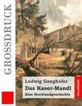 Das Kaser-Mandl (Grodruck): Eine Hochlandgeschichte