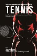 Rezepte fur eine starke Performance beim Tennis: Baue Muskeln auf und Fett ab, um schneller, starker und schlanker zu werden