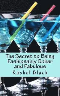 Rachel Black - The Secret to Being Fashionably Sober and Fabulous, Häftad. Tillgänglighet: Lägg i varukorg