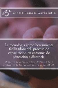 Cintia Roman-Garbelotto - La tecnología como herramienta facilitadora del proceso de capacitación en entornos de educación a distancia.: Proyecto de capacitación a distancia pa, Häftad. Tillgänglighet: Lägg i varukorg