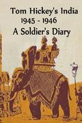 Tom Hickey's India 1945-1946: A Soldier's Diary