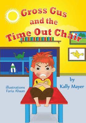 Kally Mayer - Gross Gus and the TIME OUT Chair! (Illustrated Picture Book for ages 3-8): Teaches Your Child the Value of Cooperation-Beginner Readers/Bedtime Storie, Häftad. Tillgänglighet: Lägg i varukorg