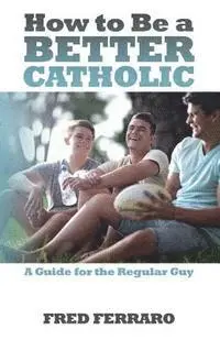 Fred Ferraro - How to Be a Better Catholic: A Guide for the Regular Guy, Häftad. Tillgänglighet: Lägg i varukorg