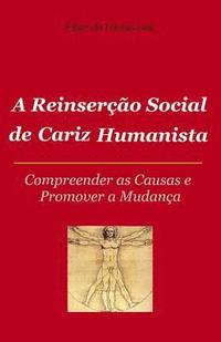 A Reinserao Social de Cariz Humanista: Compreender as causas e promover s mudana