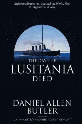 Daniel Allen Butler - The Day the Lusitania Died, Häftad. Tillgänglighet: Lägg i varukorg