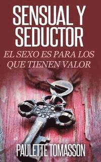Paulette Tomasson - Sensual Y Seductor: El Sexo Es Para Los Que Tienen Valor, Häftad
