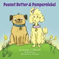 Karen J. Roberts - Peanut Butter and Pumpernickel, Häftad. Tillgänglighet: Lägg i varukorg