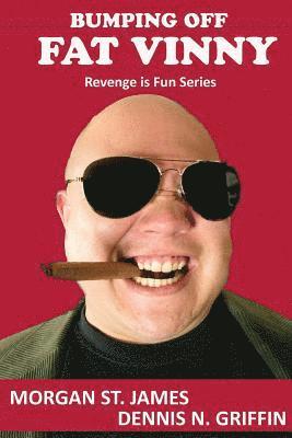 Morgan St James, Dennis N. Griffin - Bumping Off Fat Vinny: Revenge is Sweet, Häftad. Tillgänglighet: Lägg i varukorg