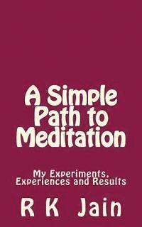 R. K. Jain - A Simple Path To Meditation: My experiments, experiences and results, Häftad. Tillgänglighet: Lägg i varukorg