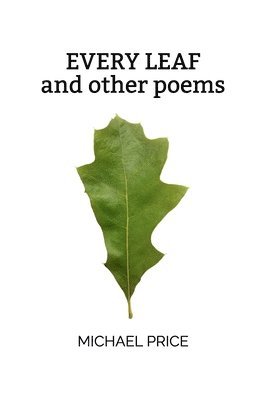 Michael Price - Every Leaf: And Other Poems, Häftad