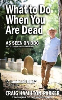 What to Do When You Are Dead: Life After Death, Heaven and the Afterlife: A famous Spiritualist psychic medium explores the life beyond death and desc