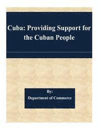 Department of Commerce - Cuba: Providing Support for the Cuban People, Häftad. Tillgänglighet: Lägg i varukorg