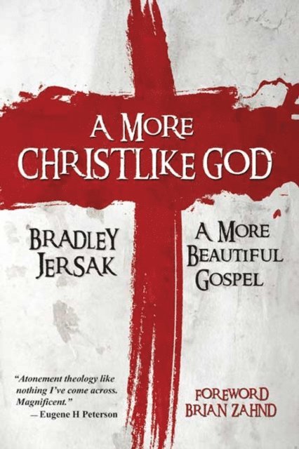 Bradley Jersak - A More Christlike God: A More Beautiful Gospel, Häftad