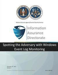 National Security Agency - Information Assurance Directorate: Spotting the Adversary with Windows Event Log Monitoring, Häftad. Tillgänglighet: Lägg i varukorg