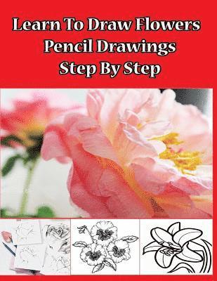 Gala Publication - Learn to Draw Flowers: Pencil Drawings Step by Step: Pencil Drawing Ideas for Absolute Beginners, Häftad. Tillgänglighet: Lägg i varukorg