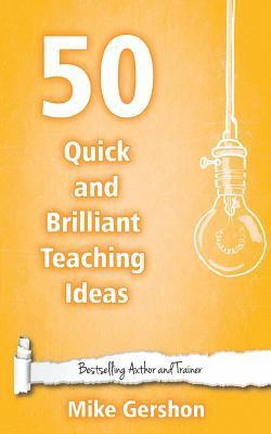 Mike Gershon - 50 Quick and Brilliant Teaching Ideas, Häftad
