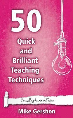 Mike Gershon - 50 Quick and Brilliant Teaching Techniques, Häftad