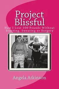 Angela Atkinson - Project Blissful: How I Lost 100 Pounds Without Starving, Sweating or Surgery, Häftad. Tillgänglighet: Lägg i varukorg